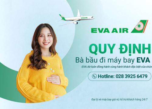 Bà bầu đi máy bay Eva Air: Quy định và lưu ý mới nhất