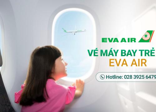 Vé máy bay trẻ em Eva Air: Giá vé và quy định mới nhất