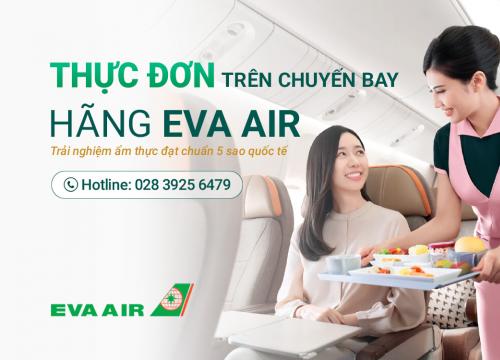 Thực đơn trên chuyến bay Eva Air có gì hấp dẫn?