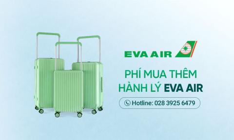 Phí mua thêm hành lý xách tay Eva Air mới nhất