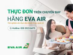Thực đơn trên chuyến bay Eva Air có gì hấp dẫn?