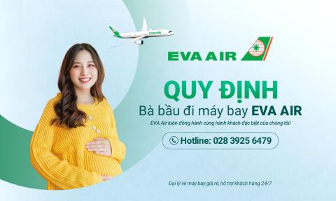 Bà bầu đi máy bay Eva Air: Quy định và lưu ý mới nhất