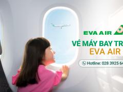 Vé máy bay trẻ em Eva Air: Giá vé và quy định mới nhất