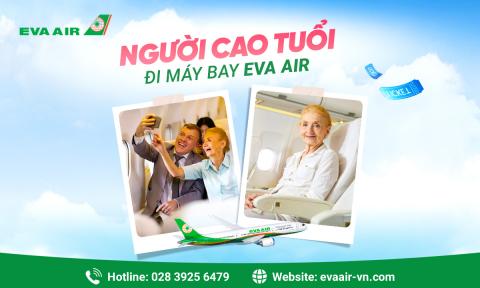 Người cao tuổi đi máy bay Eva Air: Quy định và lưu ý mới nhất