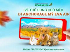 Dịch vụ đặt vé thú cưng chó mèo đi Anchorage Mỹ EVA Air