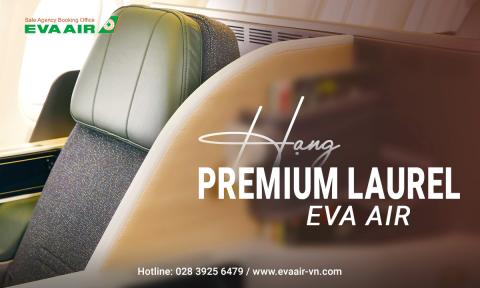 Bay hạng Premium Laurel EVA Air: Đẳng cấp và thoải mái tối ưu