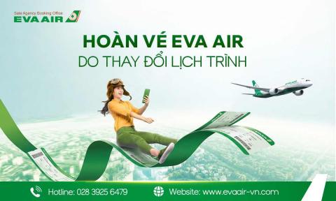 Hướng dẫn hoàn vé EVA Air do thay đổi lịch trình từ A - Z
