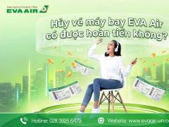 Hủy vé máy bay EVA Air có được hoàn tiền không?