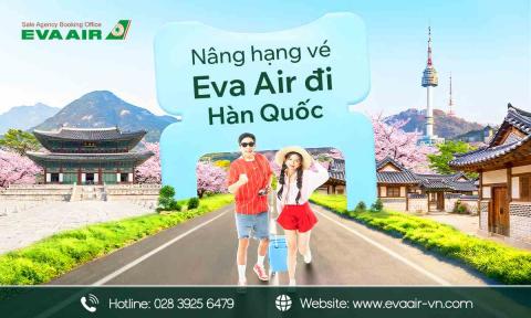 Dịch vụ nâng hạng vé EVA Air đi Hàn Quốc nhanh chóng, uy tín