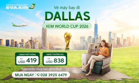 Vé máy bay đi Dallas xem World Cup 2026 giá rẻ -  EVA Air