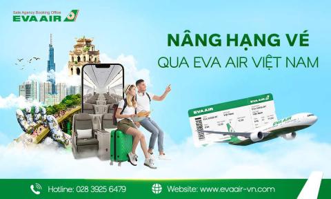 Vì sao nên nâng hạng vé EVA Air qua EVA Air Việt Nam?