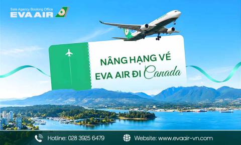 Nâng hạng vé EVA Air đi Canada: Hướng dẫn chi tiết từ A-Z