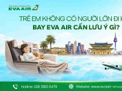 Trẻ em không có người lớn đi kèm bay EVA Air cần lưu ý gì?