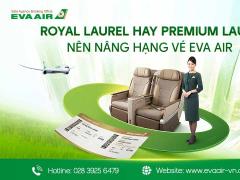 Royal Laurel hay Premium Laurel: Nên nâng hạng vé EVA Air nào?