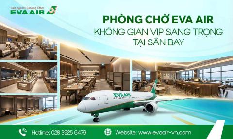 Phòng Chờ EVA Air: Không Gian VIP Sang Trọng Tại Sân Bay