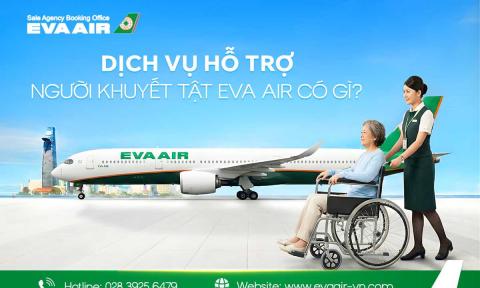 Dịch vụ hỗ trợ người khuyết tật EVA Air có gì? Đặt thế nào?