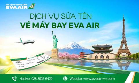 Dịch Vụ Sửa Tên Vé Máy Bay EVA Air Theo Đúng Quy Định Hãng