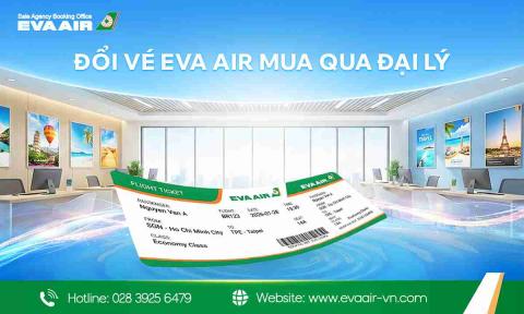 Đổi vé EVA Air mua qua đại lý - Quy trình và phí mới nhất