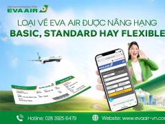 Loại vé EVA Air được nâng hạng: Basic, standard hay Flexible?