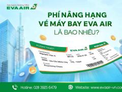 Phí nâng hạng vé máy bay EVA Air là bao nhiêu?