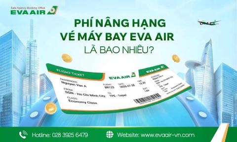 Phí nâng hạng vé máy bay EVA Air là bao nhiêu?