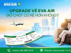 Upgrade vé EVA Air giờ chót có rẻ hơn không?