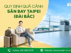 Quy định quá cảnh sân bay Taipei (Đài Bắc) mới nhất