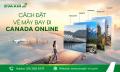 Cách đặt vé máy bay đi Canada online