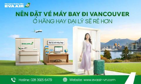 Nên đặt vé máy bay đi Vancouver ở hãng hay đại lý sẽ rẻ hơn