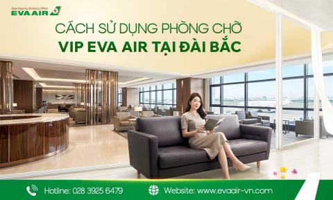 Cách sử dụng phòng chờ VIP EVA Air tại Đài Bắc từ A-Z