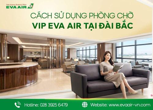 Cách sử dụng phòng chờ VIP EVA Air tại Đài Bắc từ A-Z