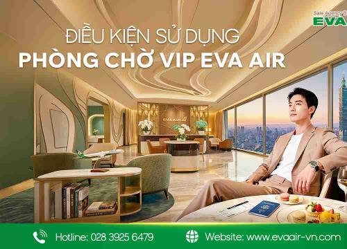 Điều kiện sử dụng phòng chờ VIP EVA Air theo từng hạng thẻ