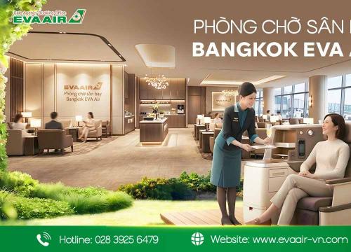 Review Phòng Chờ Sân Bay Bangkok EVA Air: Tiện Nghi 5 Sao