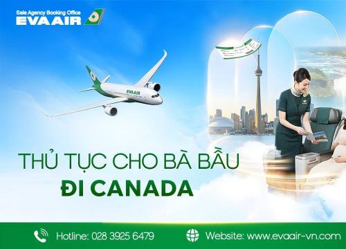 Thủ tục cho bà bầu đi Canada hãng EVA Air mới nhất từ A-Z