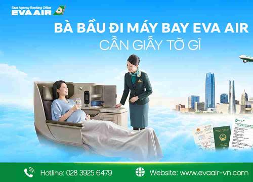 Bà bầu đi máy bay EVA Air cần giấy tờ gì? Hướng dẫn A - Z