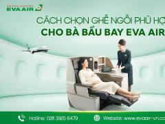 Cách chọn ghế ngồi cho bà bầu bay EVA Air thoải mái, an toàn