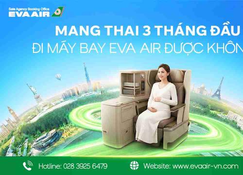 Mang thai 3 tháng đầu đi máy bay EVA Air được không?