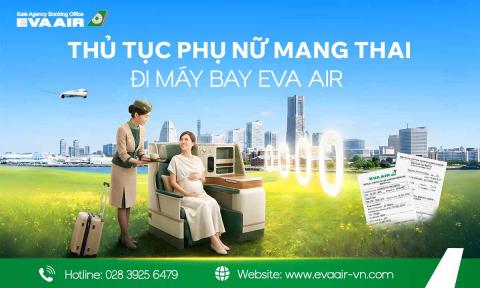 Thủ tục phụ nữ mang thai đi máy bay EVA Air chi tiết từ A - Z