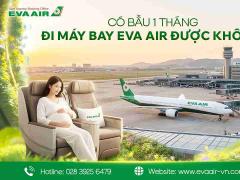 Có bầu 1 tháng đi máy bay EVA Air được không?
