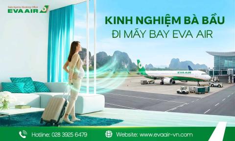 Kinh nghiệm bà bầu đi máy bay EVA Air - Bí kíp bay êm ái A-Z