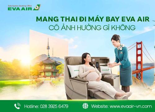 Mang thai đi máy bay EVA Air có ảnh hưởng gì không?