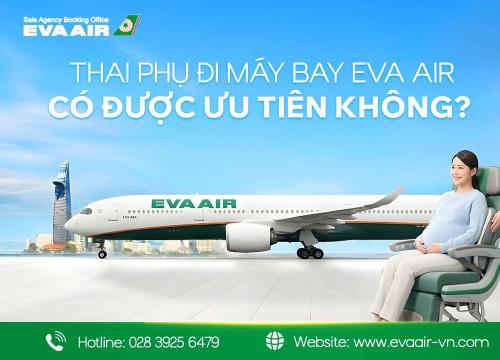 Thai phụ đi máy bay EVA Air có được ưu tiên không?