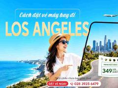 Cách đặt vé máy bay đi Los Angeles cho người mới A-Z