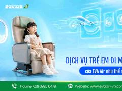 Dịch vụ trẻ em đi một mình của Eva Air như thế nào?