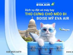 Dịch vụ đặt vé máy bay thú cưng chó mèo đi Boise Mỹ EVA Air