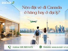 Nên đặt vé đi Canada ở hãng hay ở đại lý