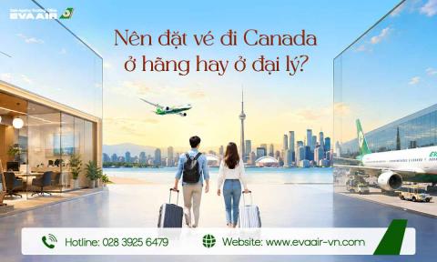 Nên đặt vé đi Canada ở hãng hay ở đại lý