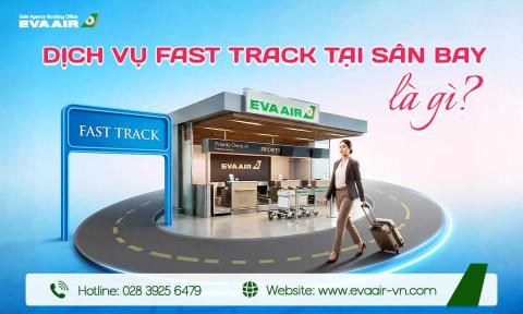 Dịch vụ Fast Track sân bay là gì? Hướng dẫn đặt A-Z