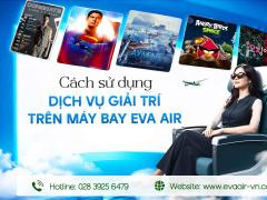 Cách sử dụng dịch vụ giải trí trên máy bay EVA Air