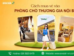 Cách Mua Vé Vào Phòng Chờ Thương Gia Nội Bài